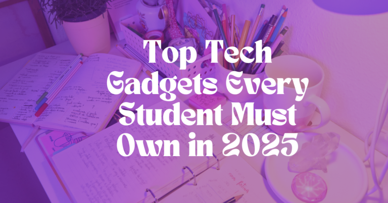 Top Tech Gadgets Every Student Must Own in 2025